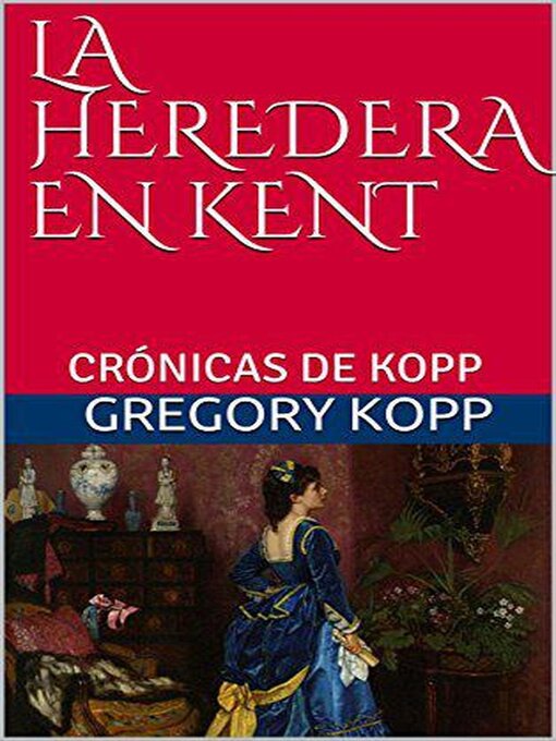 Title details for La Heredera en Kent by Gregory Kopp - Available